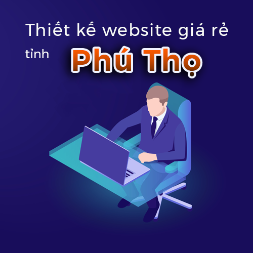 Thiết kế website giá rẻ tỉnh Phú Thọ