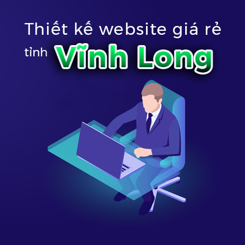 Thiết kế website giá rẻ tỉnh Vĩnh Long