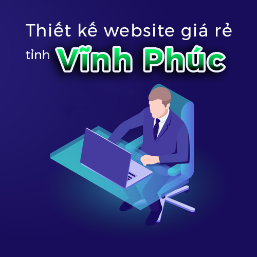 Thiết kế website giá rẻ tỉnh Vĩnh Phúc